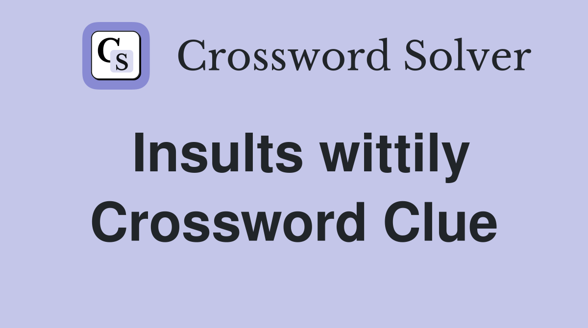 Insults wittily Crossword Clue