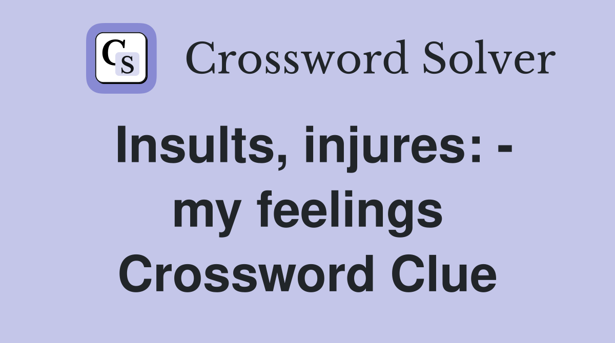 Insults, injures: - my feelings Crossword Clue