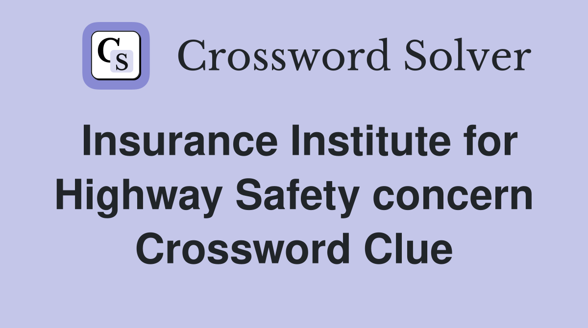 Insurance Institute for Highway Safety concern Crossword Clue