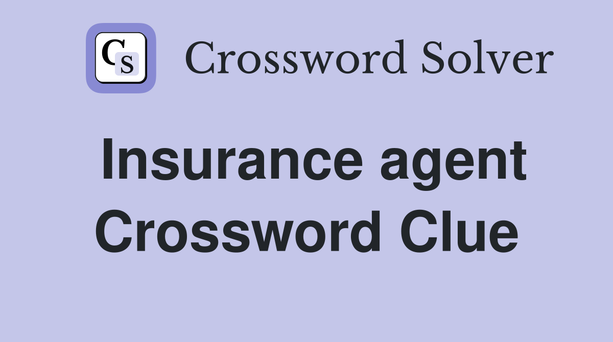 Insurance agent Crossword Clue