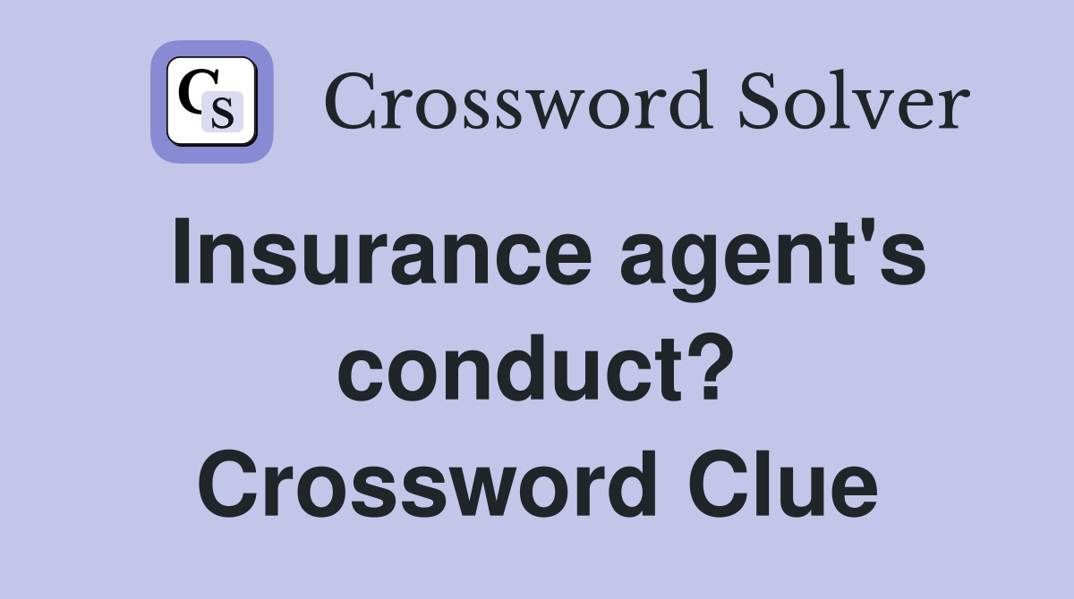Insurance agent's conduct? Crossword Clue