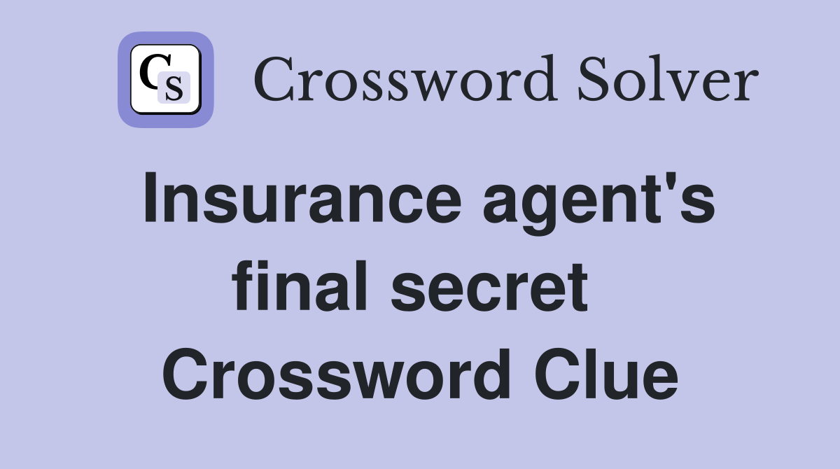 Insurance agent's final secret  Crossword Clue