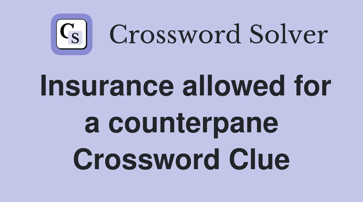 Insurance allowed for a counterpane Crossword Clue