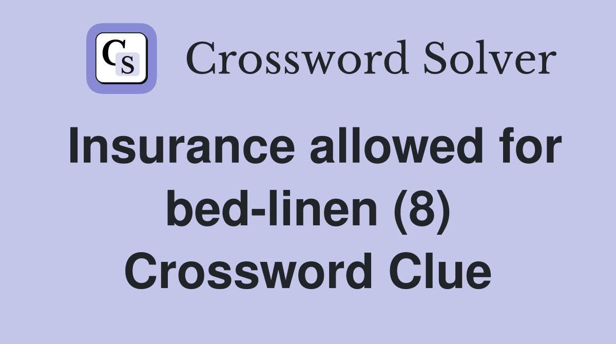 Insurance allowed for bed-linen (8) Crossword Clue