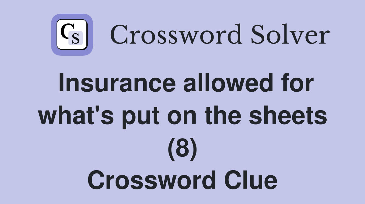 Insurance allowed for what's put on the sheets (8) Crossword Clue