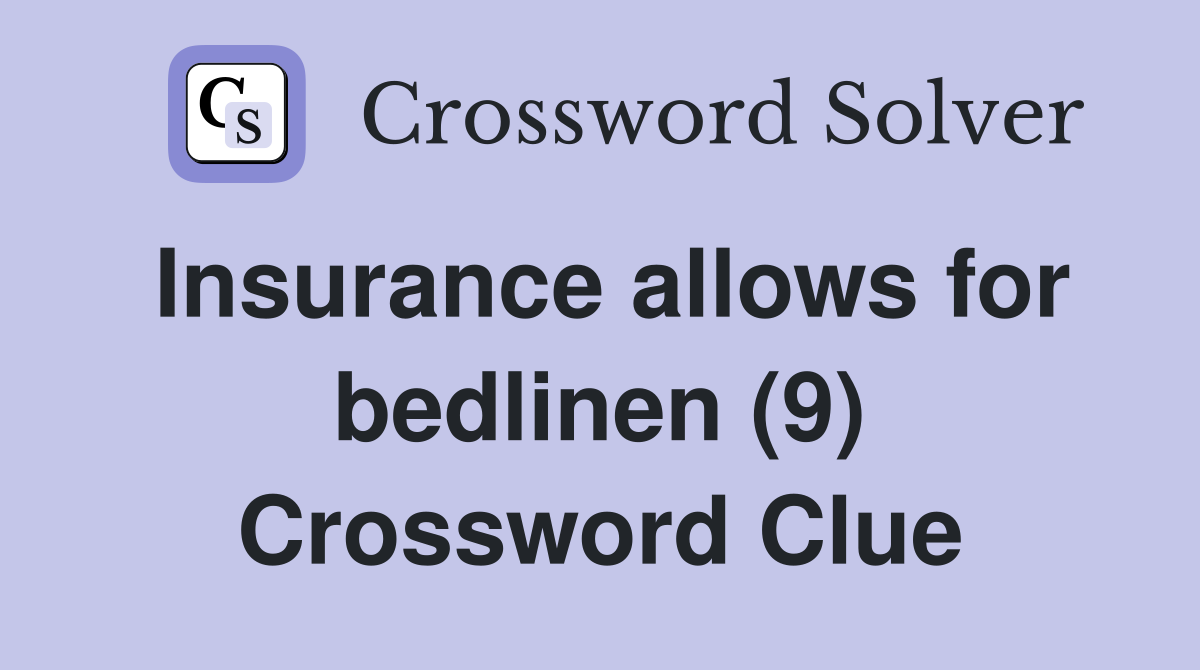 Insurance allows for bedlinen (9) Crossword Clue
