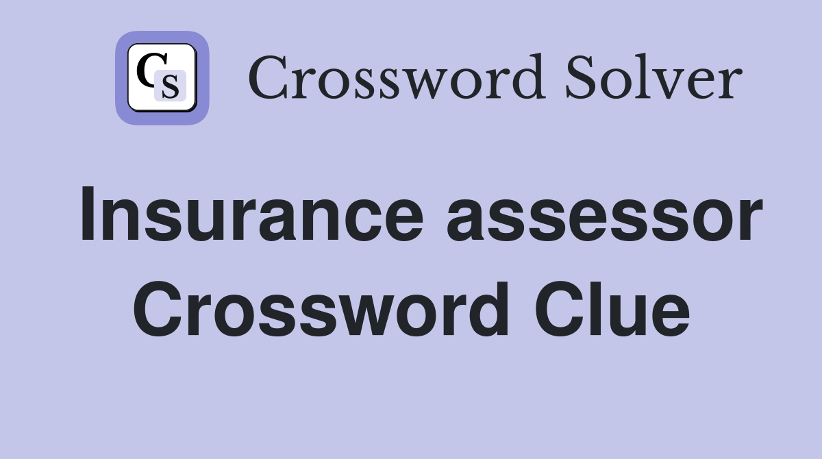 Insurance assessor Crossword Clue