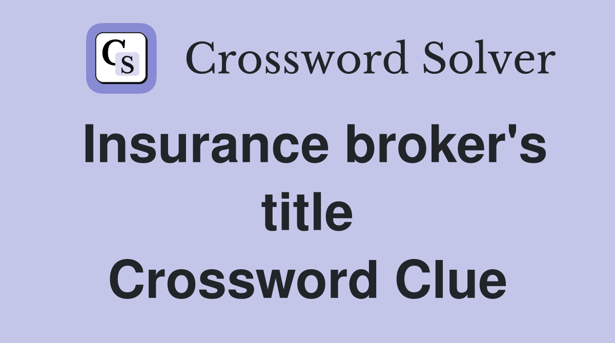 Insurance broker's title Crossword Clue