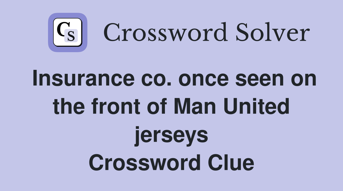 Insurance co. once seen on the front of Man United jerseys Crossword Clue