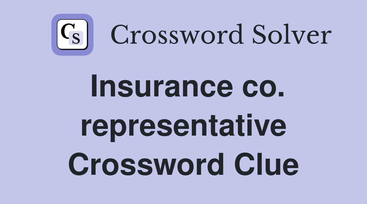Insurance co. representative Crossword Clue