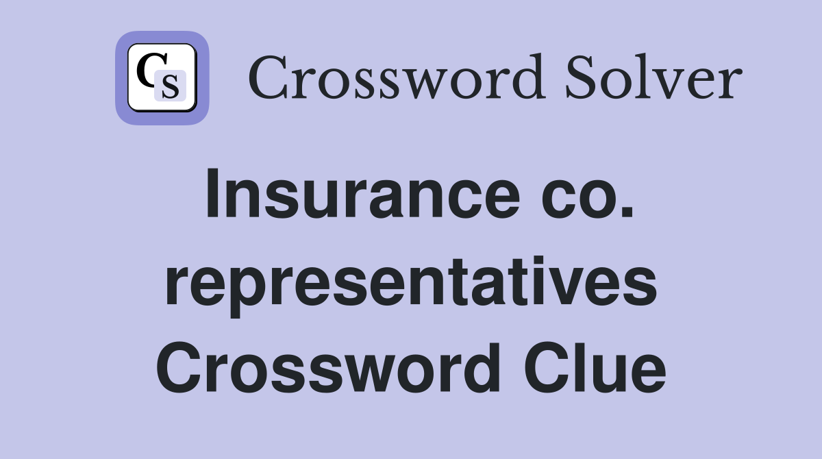 Insurance co. representatives Crossword Clue