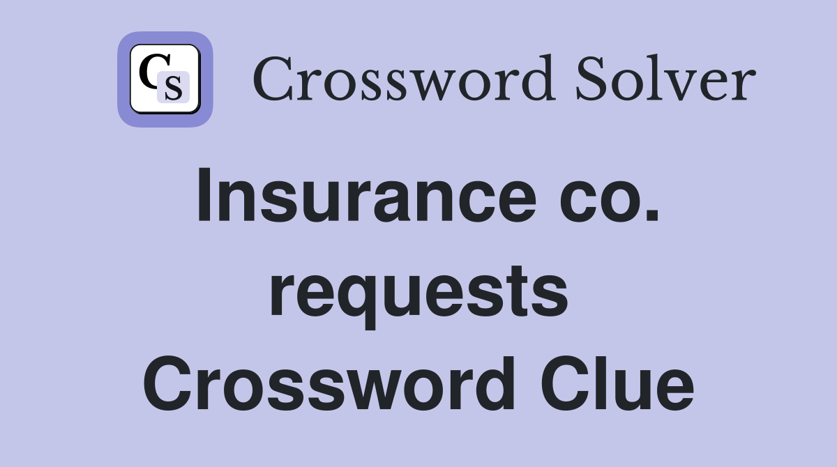 Insurance co. requests Crossword Clue