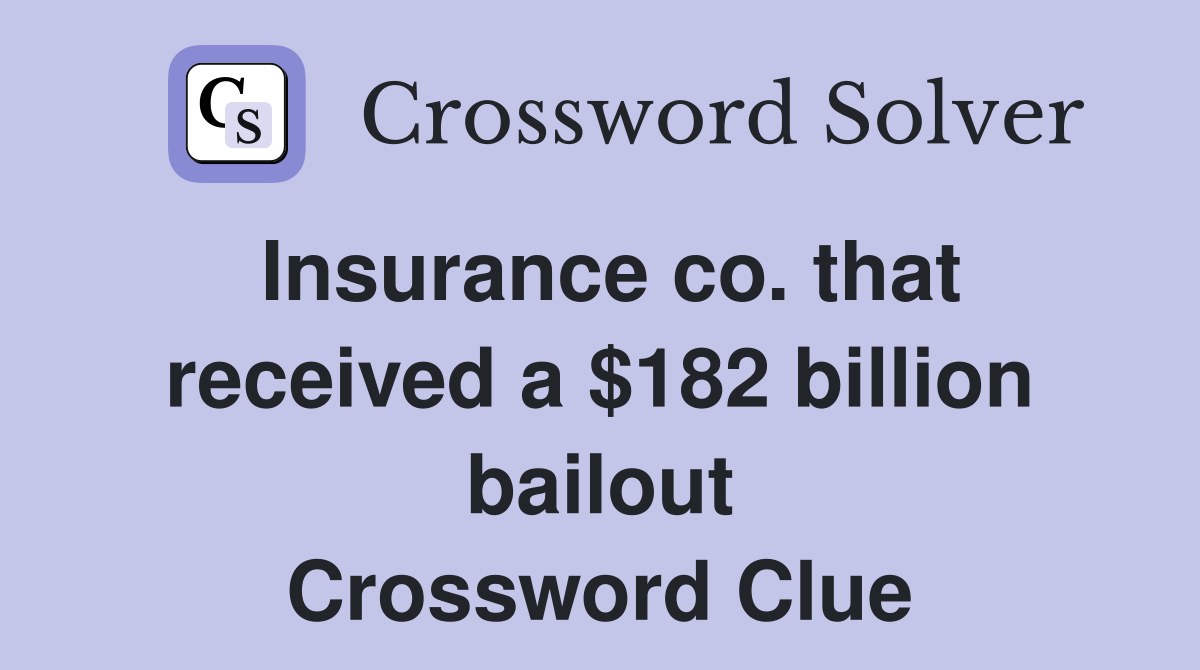 Insurance co. that received a $182 billion bailout Crossword Clue