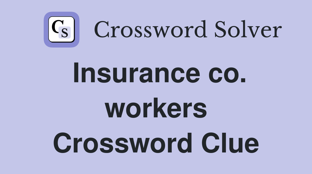 Insurance co. workers Crossword Clue