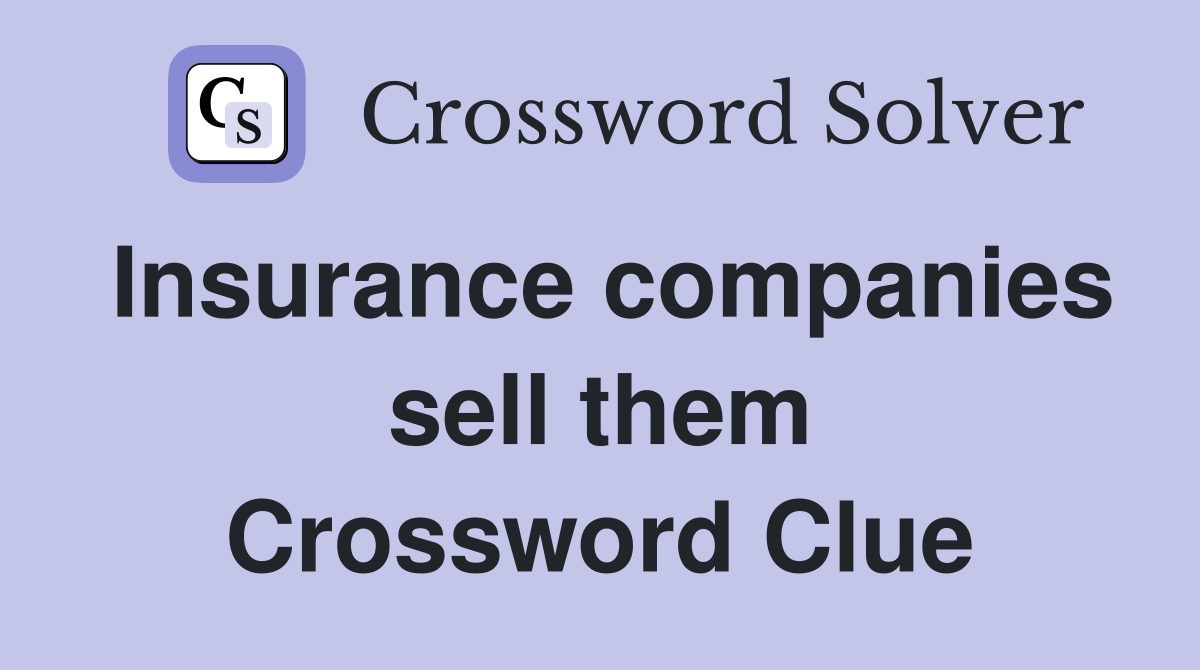 Insurance companies sell them Crossword Clue