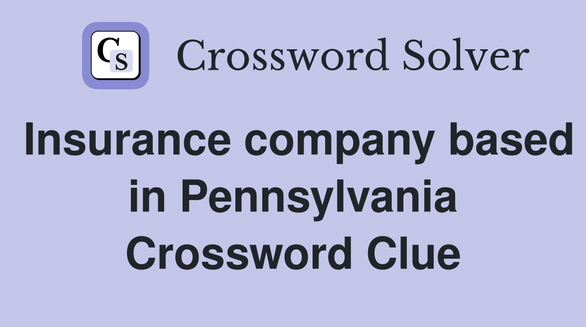 Insurance company based in Pennsylvania Crossword Clue