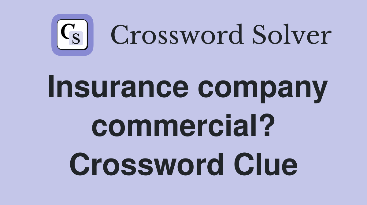 Insurance company commercial? Crossword Clue