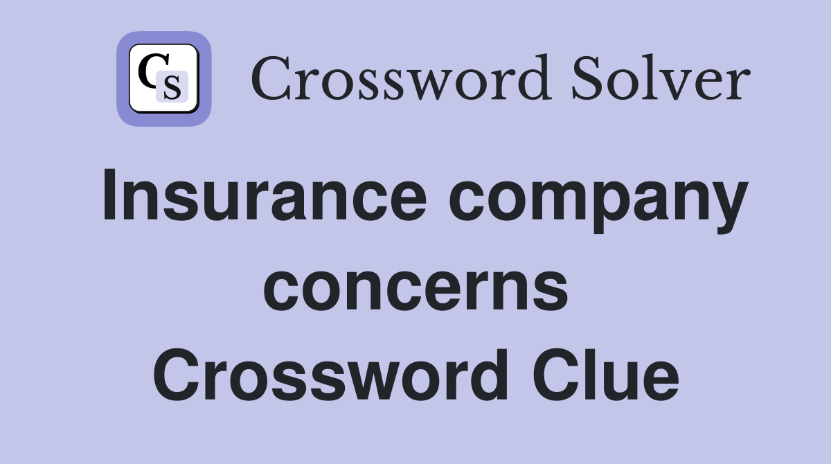 Insurance company concerns Crossword Clue