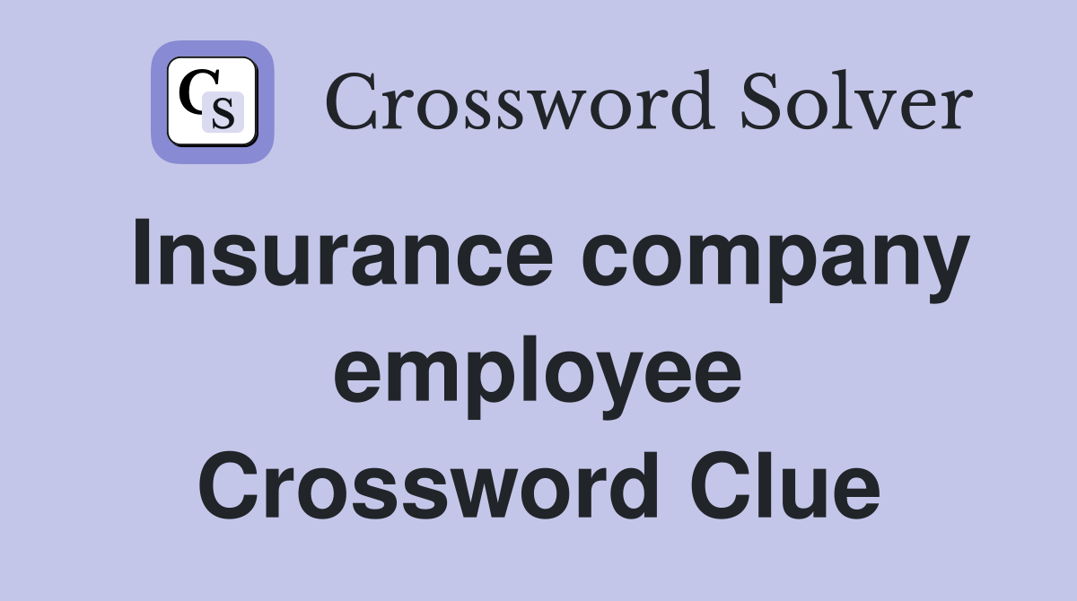 Insurance company employee Crossword Clue