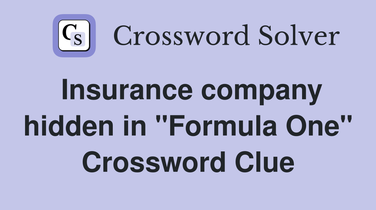Insurance company hidden in "Formula One" Crossword Clue