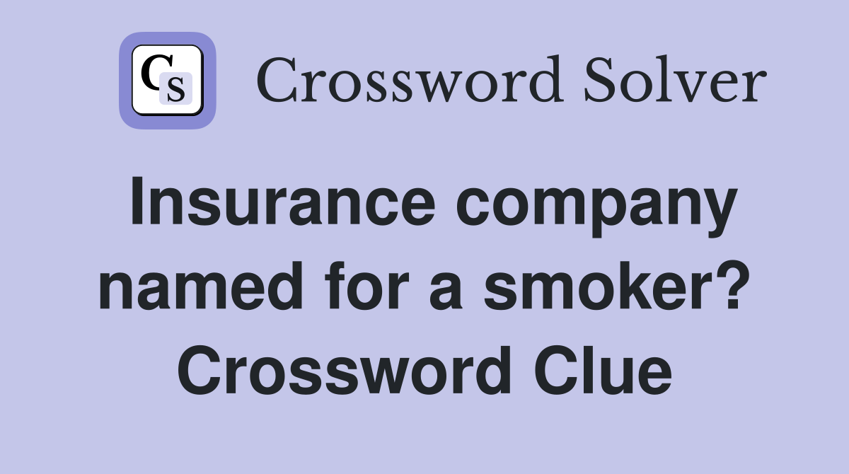 Insurance company named for a smoker? Crossword Clue