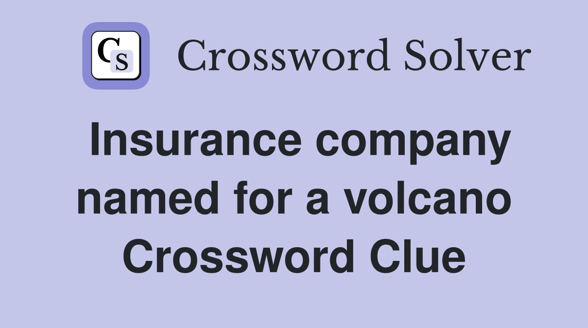 Insurance company named for a volcano Crossword Clue