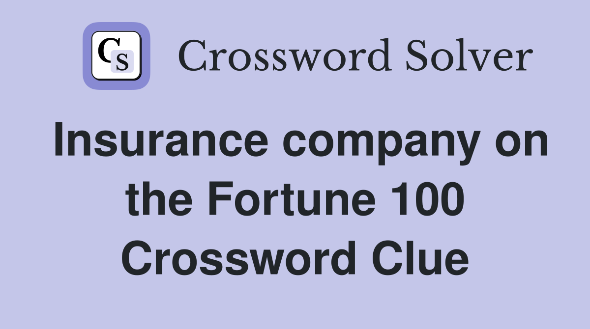Insurance company on the Fortune 100 Crossword Clue