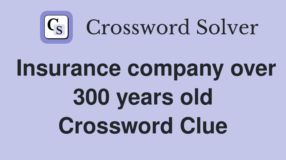 Insurance company over 300 years old Crossword Clue