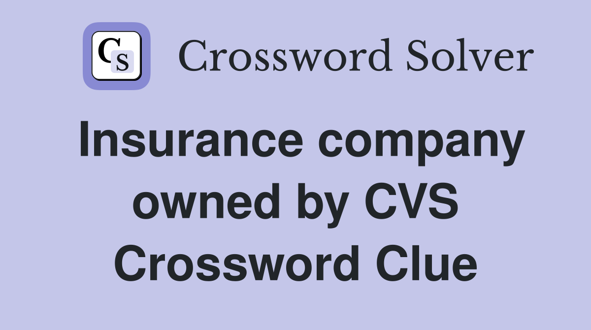 Insurance company owned by CVS Crossword Clue