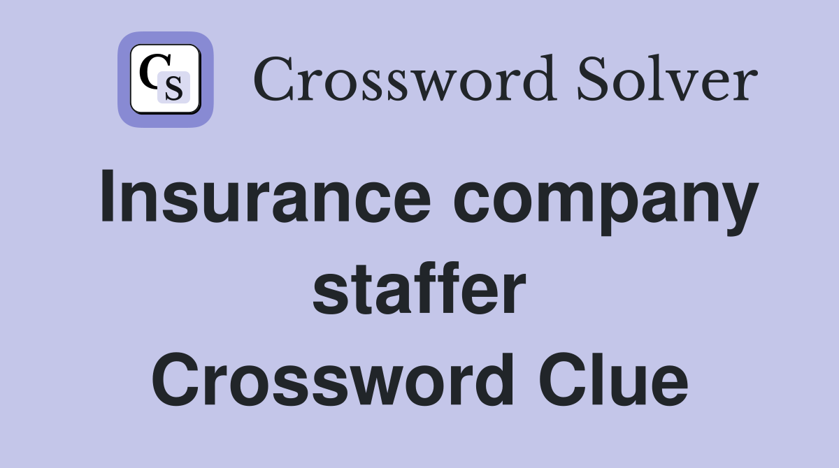 Insurance company staffer Crossword Clue