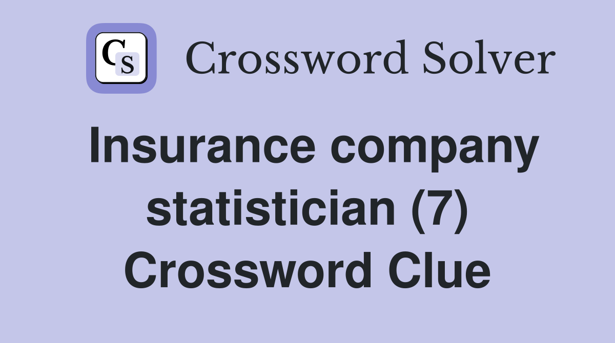 Insurance company statistician (7) Crossword Clue