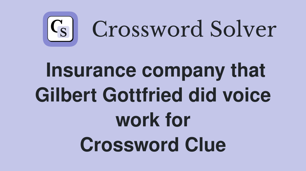 Insurance company that Gilbert Gottfried did voice work for Crossword Clue