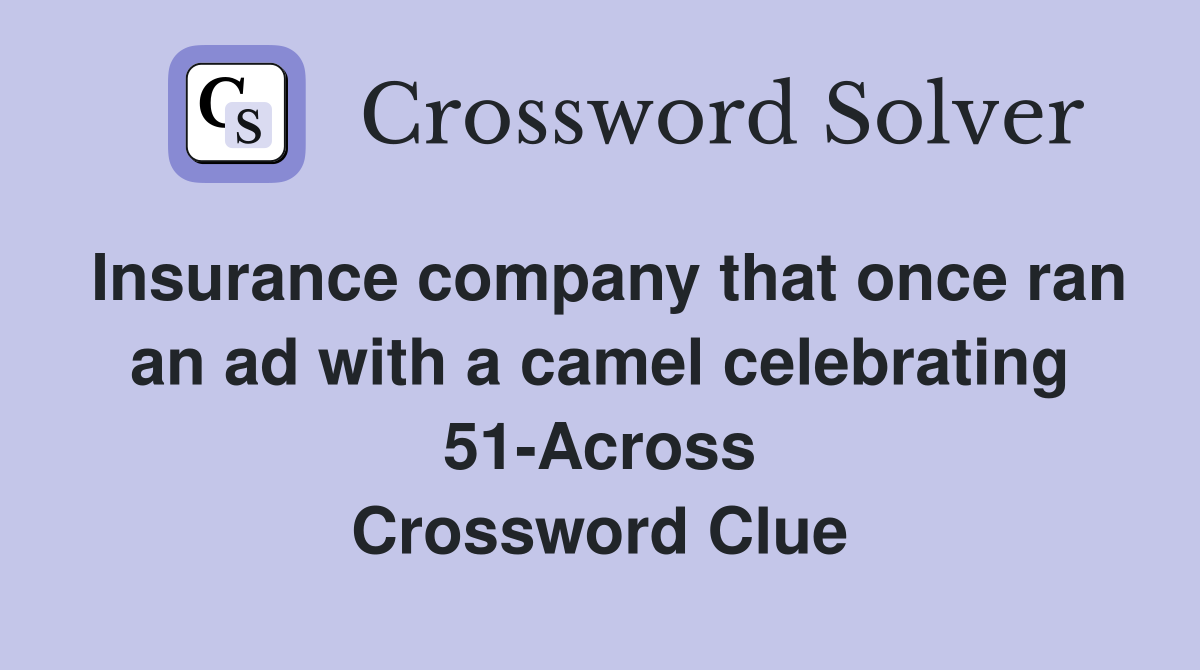 Insurance company that once ran an ad with a camel celebrating 51-Across Crossword Clue