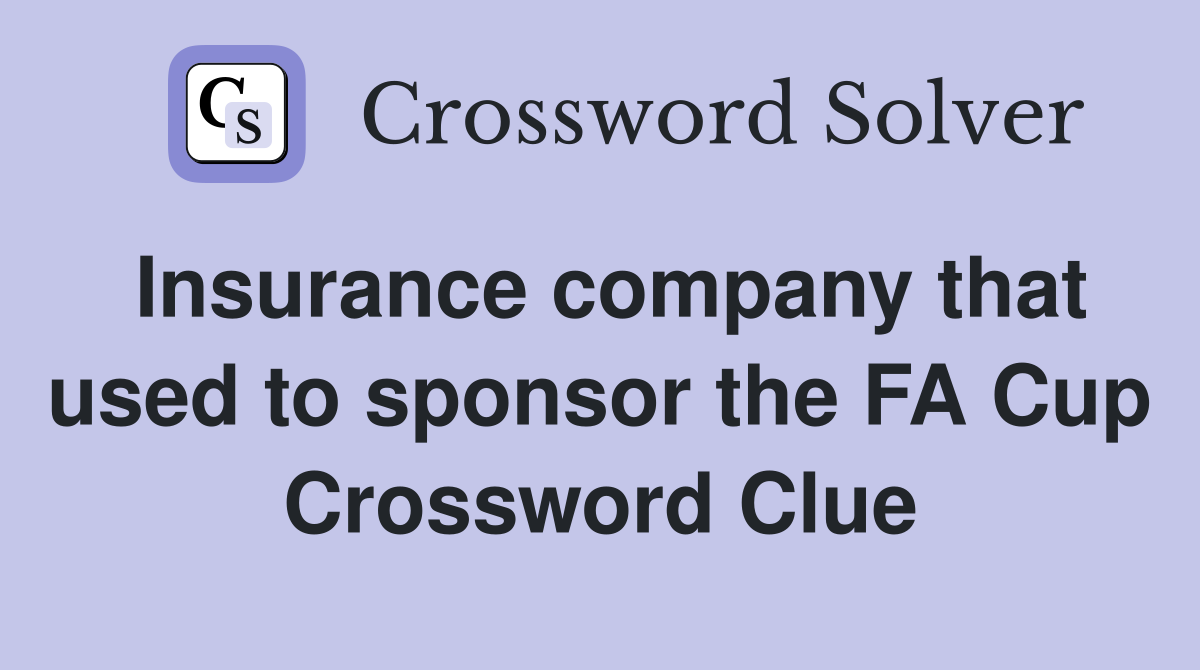 Insurance company that used to sponsor the FA Cup Crossword Clue