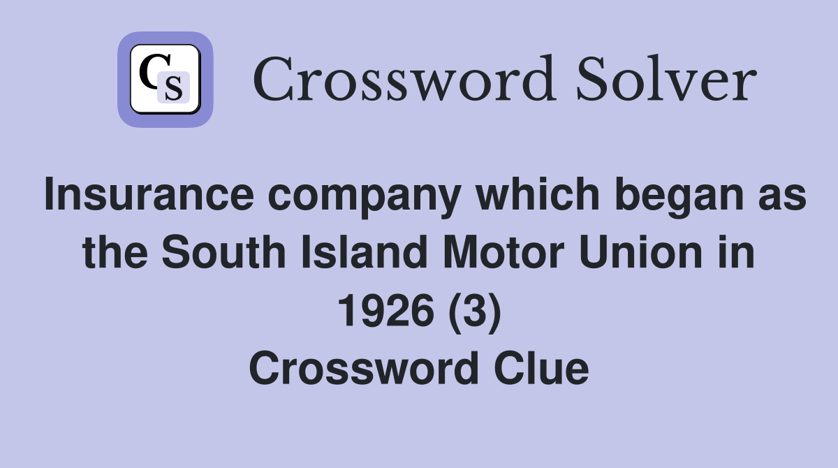 Insurance company which began as the South Island Motor Union in 1926 (3) Crossword Clue