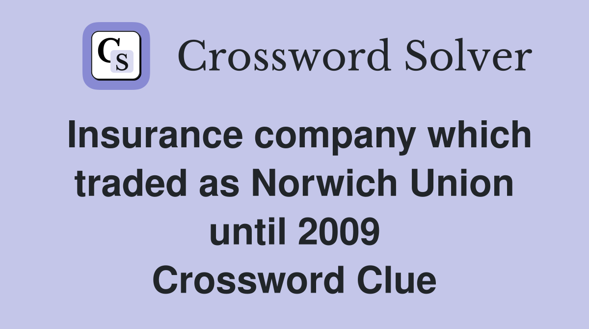 Insurance company which traded as Norwich Union until 2009 Crossword Clue