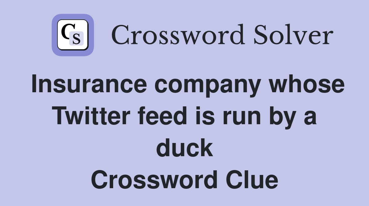 Insurance company whose Twitter feed is run by a duck Crossword Clue