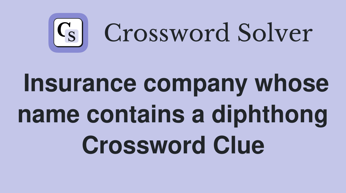Insurance company whose name contains a diphthong Crossword Clue