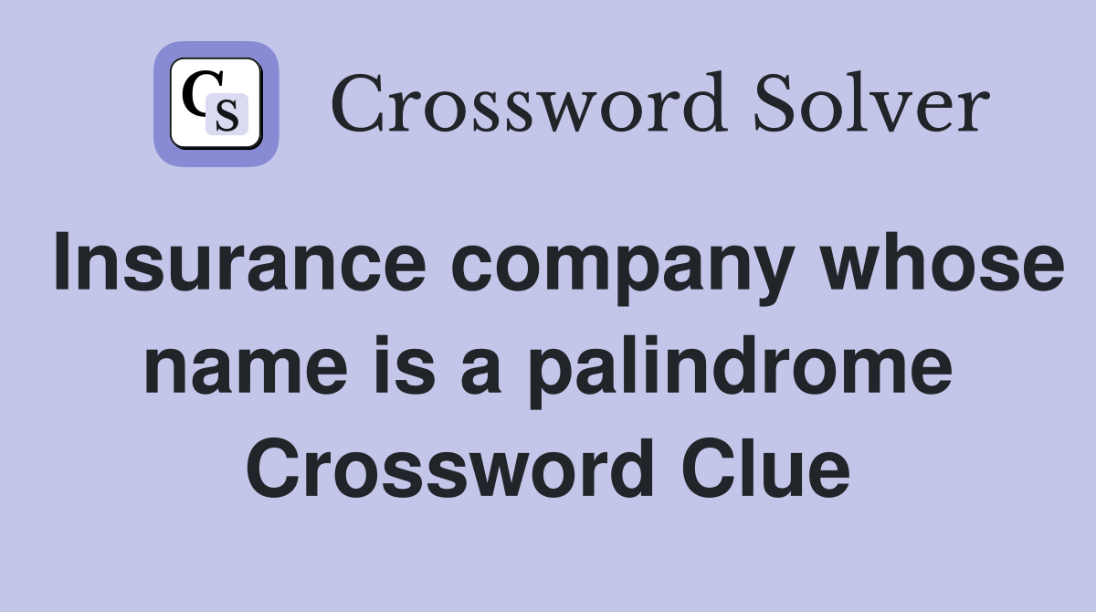 Insurance company whose name is a palindrome Crossword Clue