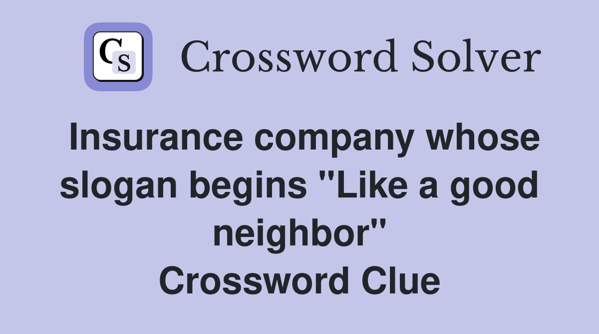 Insurance company whose slogan begins "Like a good neighbor" Crossword Clue
