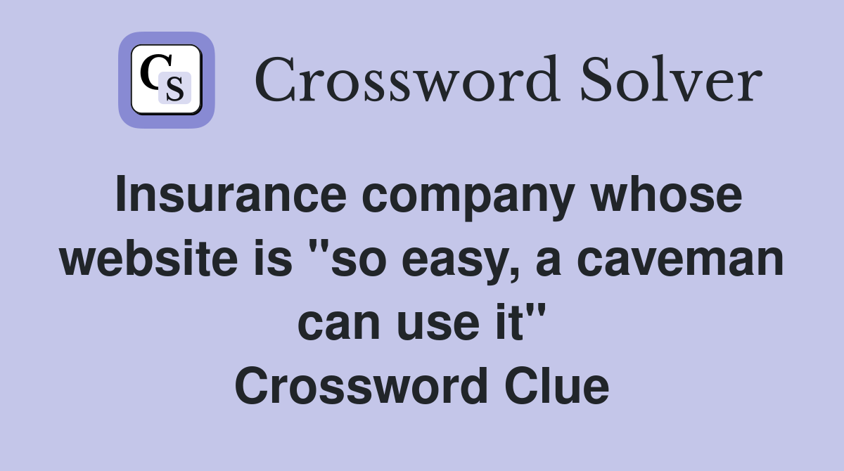 Insurance company whose website is "so easy, a caveman can use it" Crossword Clue
