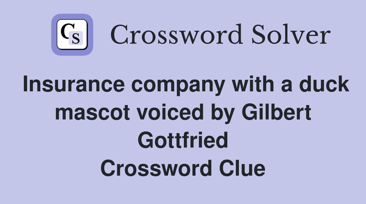 Insurance company with a duck mascot voiced by Gilbert Gottfried Crossword Clue