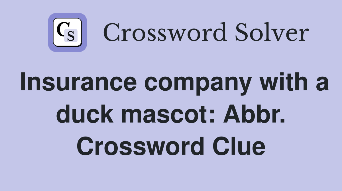 Insurance company with a duck mascot: Abbr. Crossword Clue