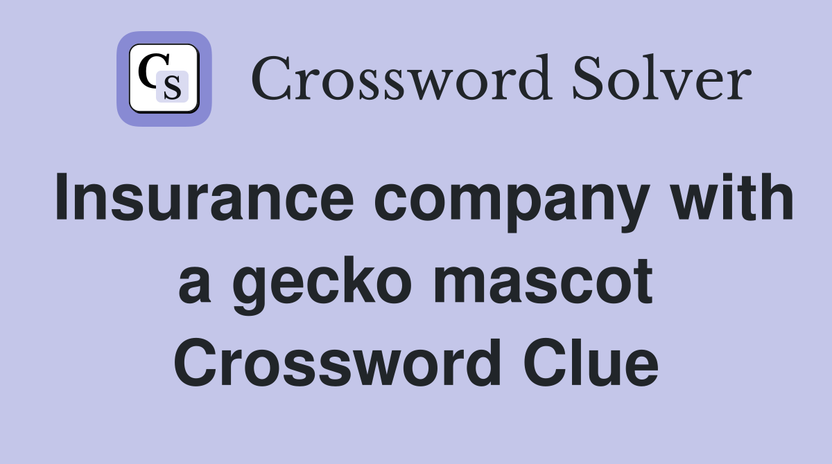 Insurance company with a gecko mascot Crossword Clue