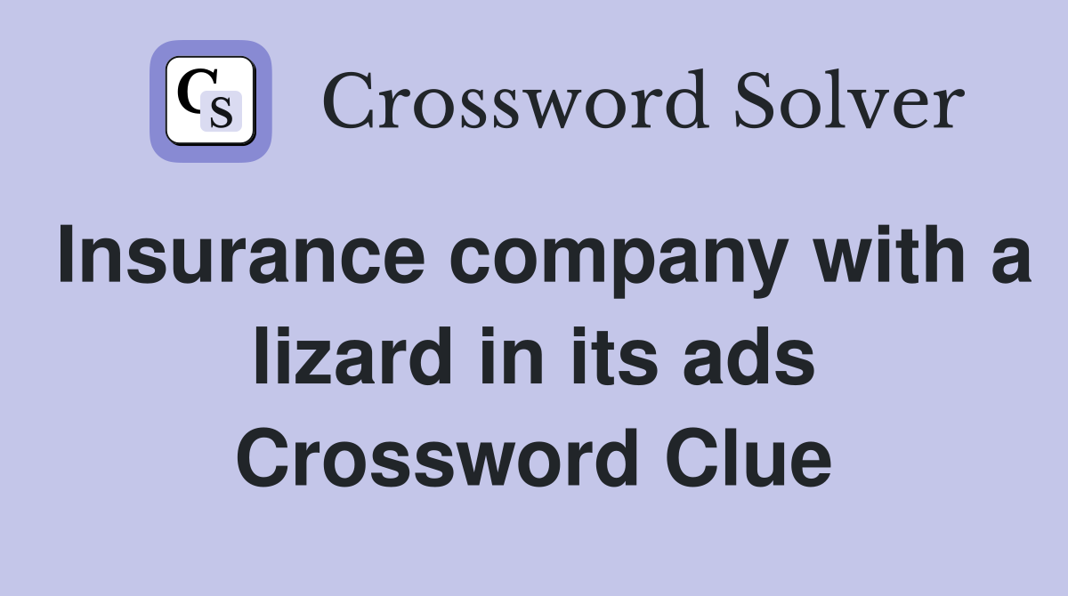 Insurance company with a lizard in its ads Crossword Clue