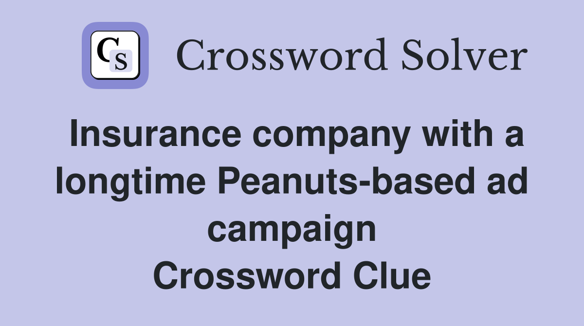 Insurance company with a longtime Peanuts-based ad campaign Crossword Clue
