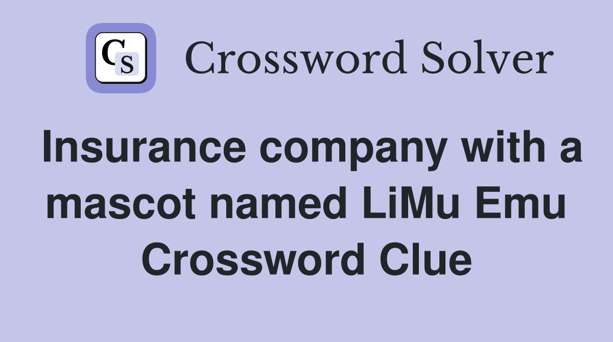 Insurance company with a mascot named LiMu Emu Crossword Clue