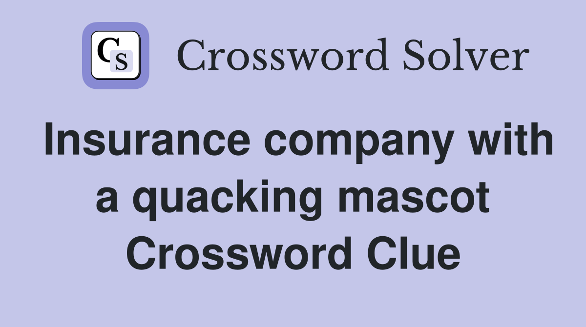 Insurance company with a quacking mascot Crossword Clue