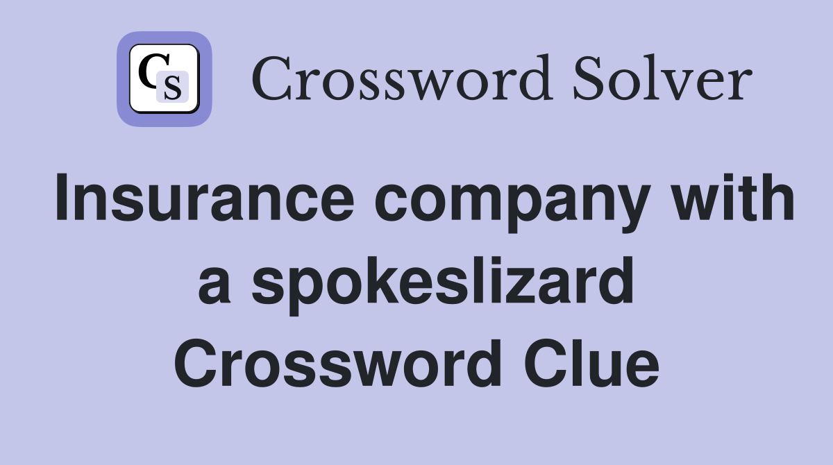 Insurance company with a spokeslizard Crossword Clue