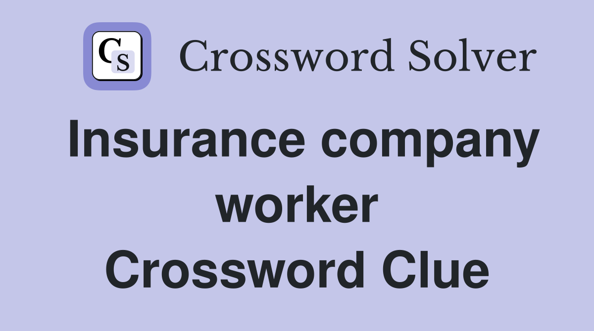 Insurance company worker Crossword Clue
